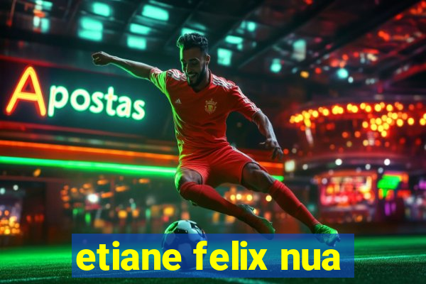 etiane felix nua